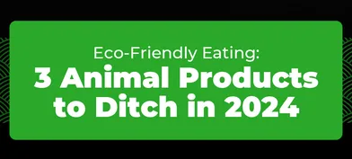 3 Animal Products to Cut Out for a Greener Planet