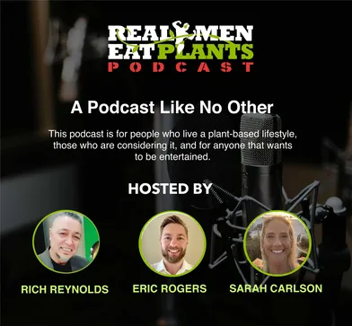 Announcing the launch of the REAL MEN EAT PLANTS PODCAST