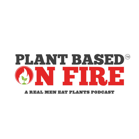 Plant Based on Fire Podcast